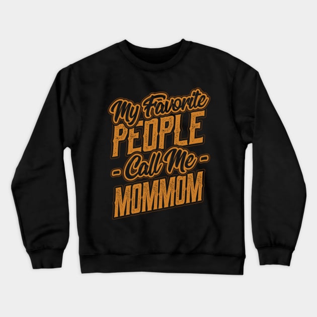 My Favorite People Call Me Mommom Grandma Crewneck Sweatshirt by aneisha